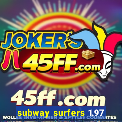 subway surfers 1.97